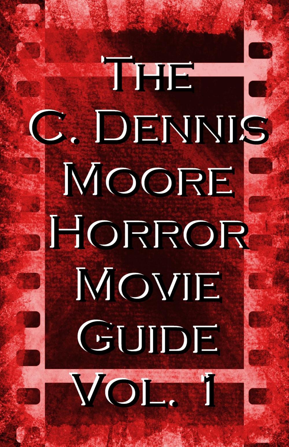 Big bigCover of The C. Dennis Moore Horror Movie Guide, Vol. 1