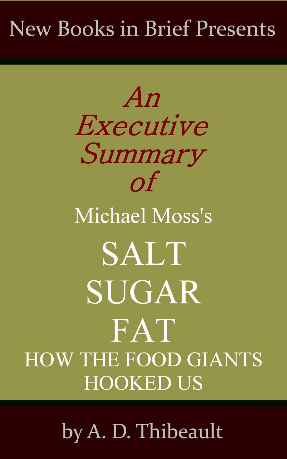 Big bigCover of An Executive Summary of Michael Moss's 'Salt Sugar Fat: How the Food Giants Hooked Us'
