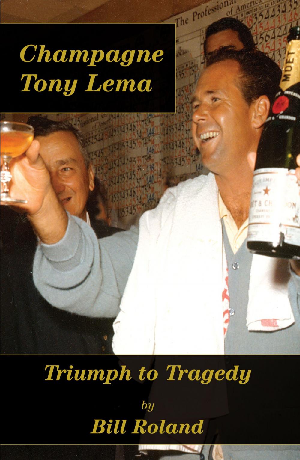 Big bigCover of Champagne Tony Lema: Triumph to Tragedy