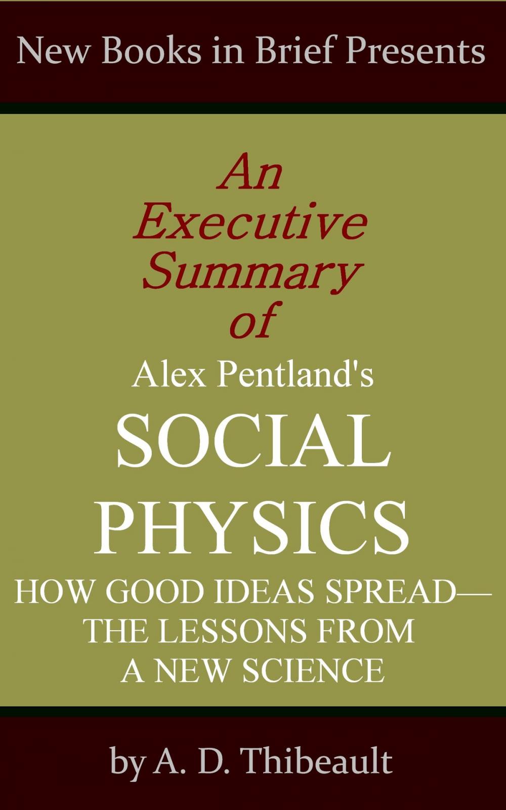 Big bigCover of An Executive Summary of Alex Pentland's 'Social Physics: How Good Ideas Spread--The Lessons from a New Science'