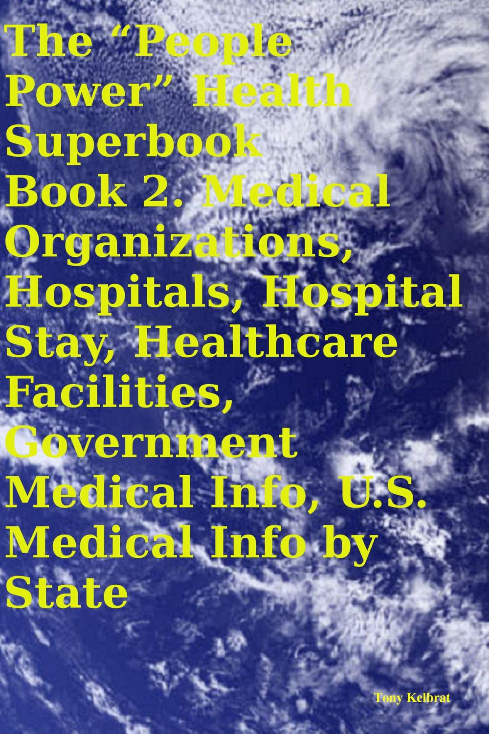 Big bigCover of The “People Power” Health Superbook Book 2. Medical Organizations, Hospitals, Hospital Stay, Healthcare Facilities, Government Medical Info, U.S. Medical Info by State