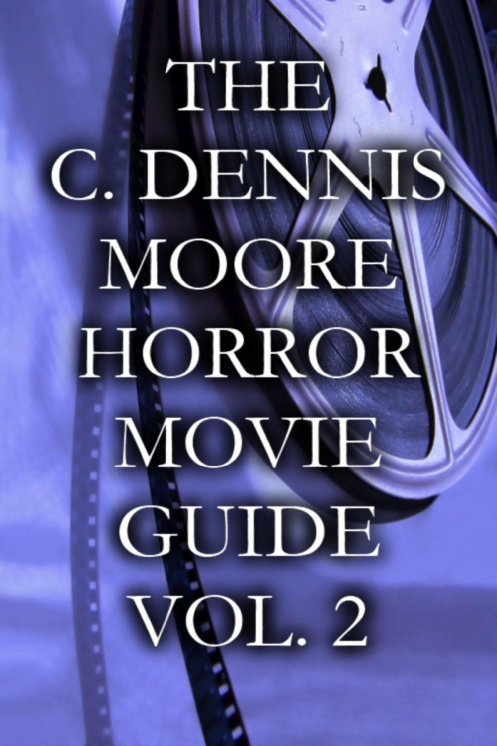 Big bigCover of The C. Dennis Moore Horror Movie Guide, Vol. 2