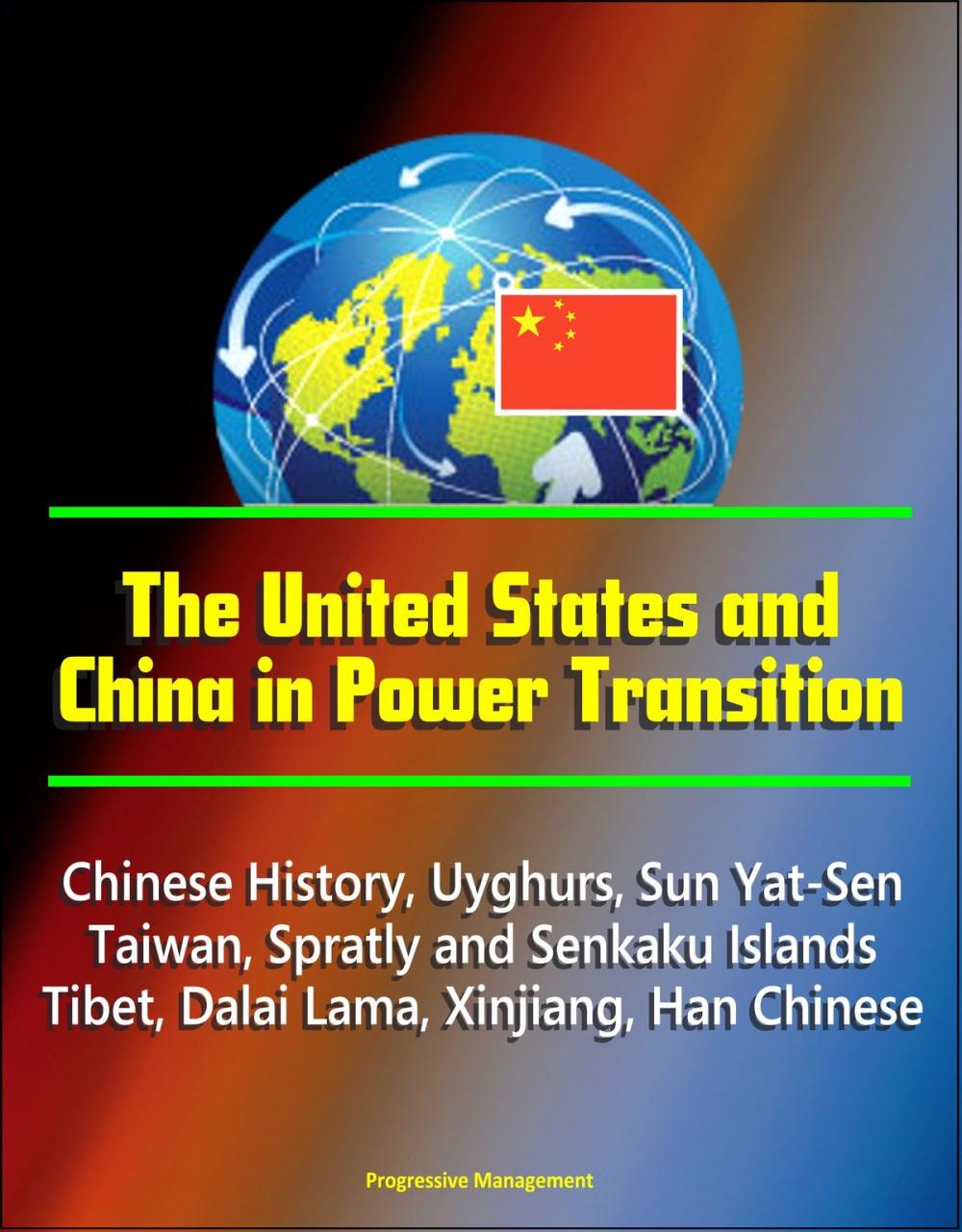 Big bigCover of The United States and China in Power Transition: Chinese History, Uyghurs, Sun Yat-Sen, Taiwan, Spratly and Senkaku Islands, Tibet, Dalai Lama, Xinjiang, Han Chinese