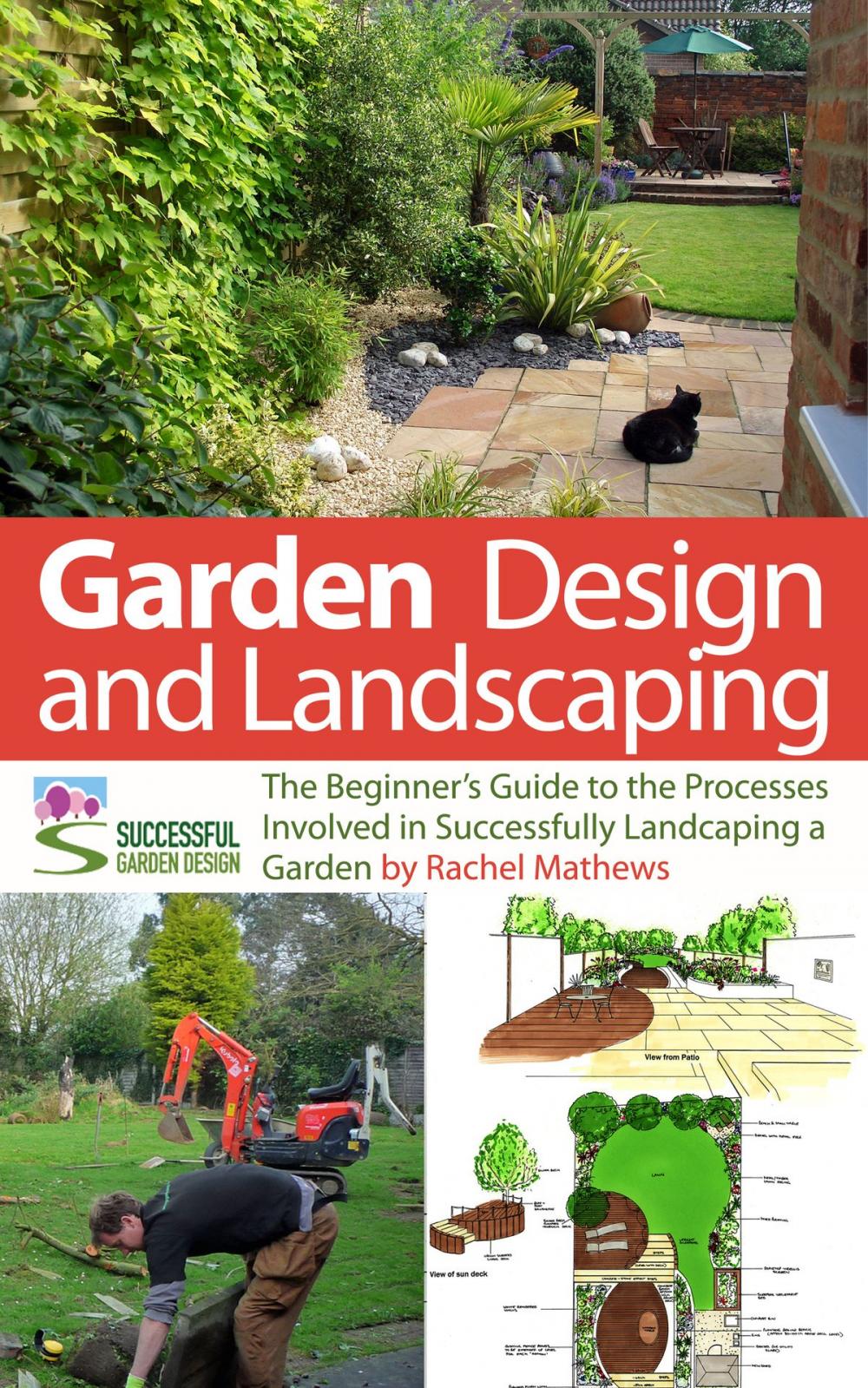 Big bigCover of Garden Design and Landscaping - The Beginner's Guide to the Processes Involved with Successfully Landscaping a Garden (an overview)