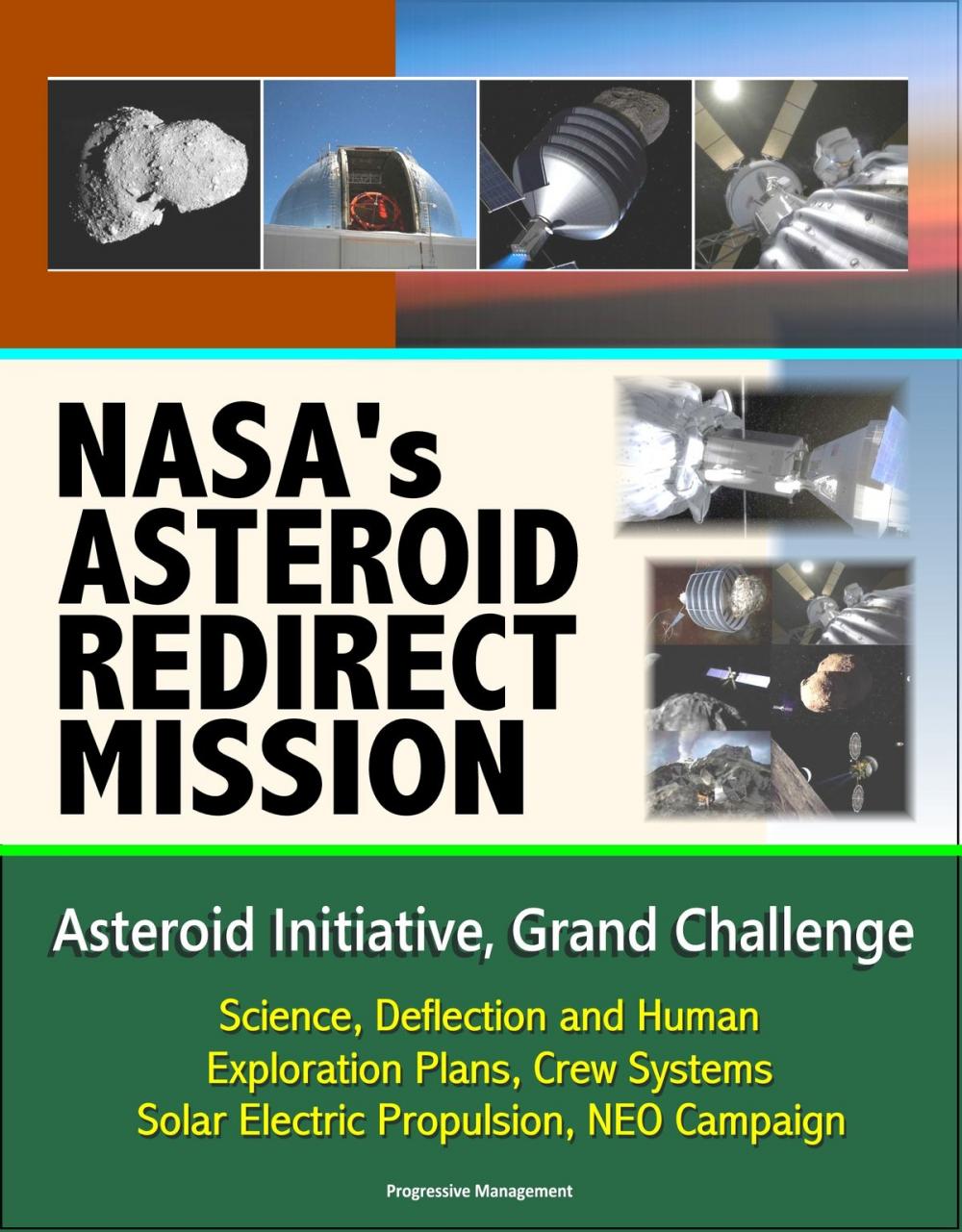 Big bigCover of NASA's Asteroid Redirect Mission, Asteroid Initiative, Grand Challenge, Science, Deflection and Human Exploration Plans, Crew Systems, Solar Electric Propulsion, NEO Campaign