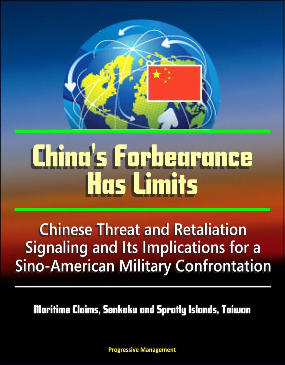 Big bigCover of China's Forbearance Has Limits: Chinese Threat and Retaliation Signaling and Its Implications for a Sino-American Military Confrontation - Maritime Claims, Senkaku and Spratly Islands, Taiwan