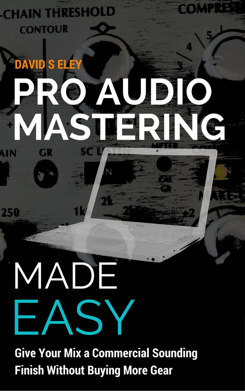 Big bigCover of Pro Audio Mastering Made Easy: Give Your Mix a Commercial Sounding Finish Without Buying More Gear