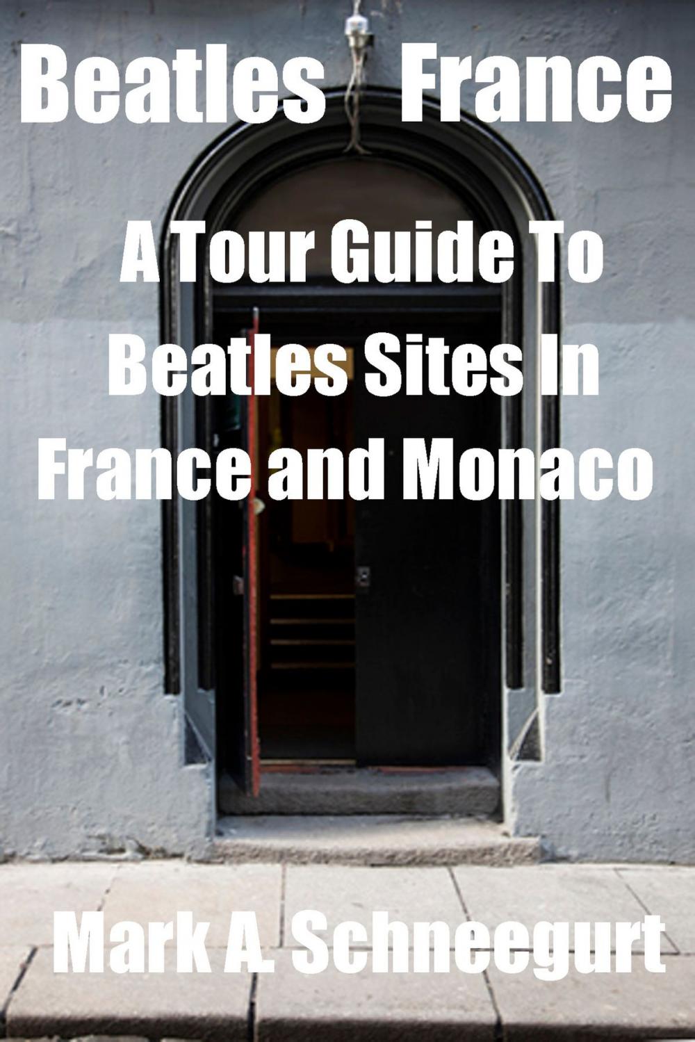 Big bigCover of Beatles France A Tour Guide To Beatles Sites in France and Monaco
