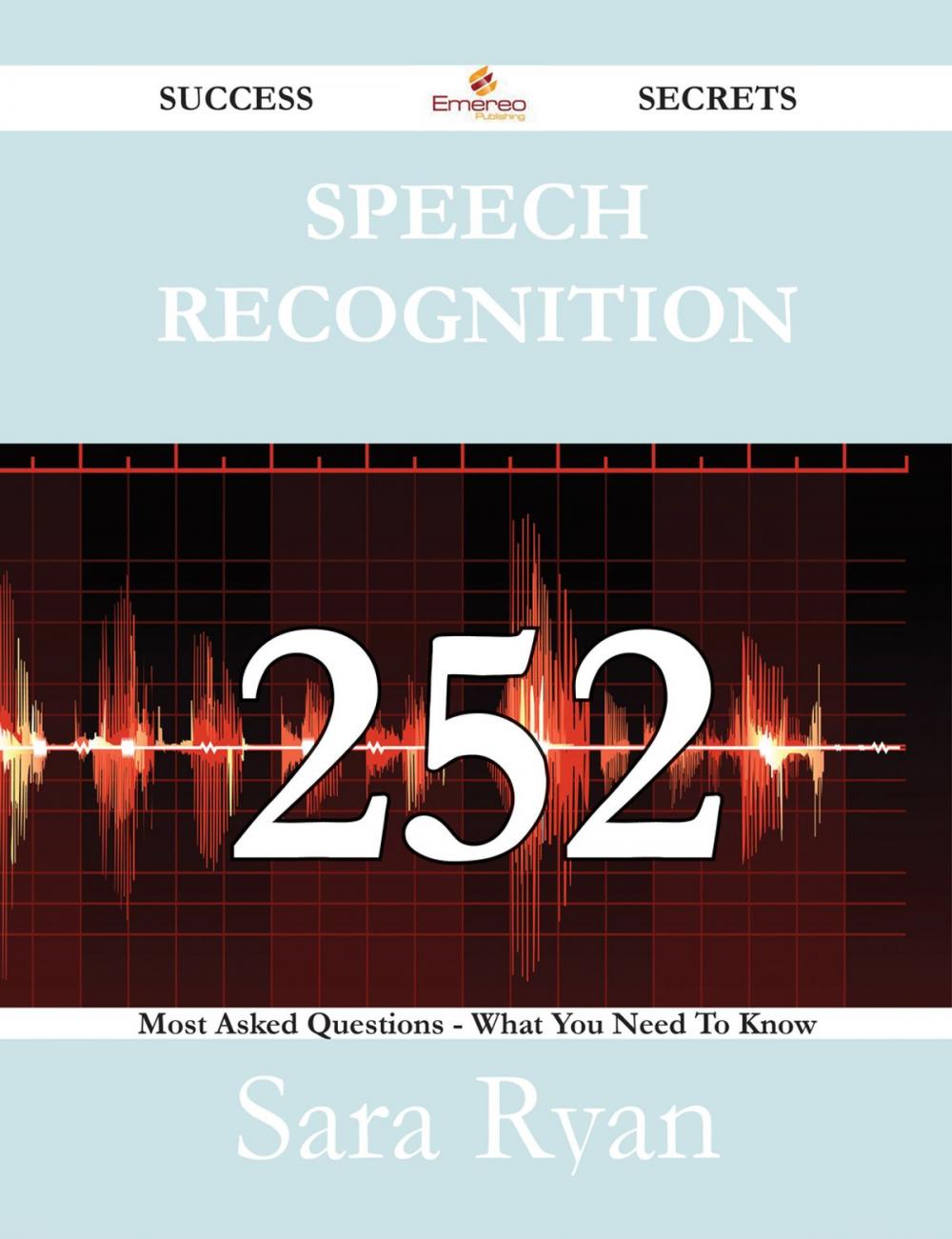 Big bigCover of Speech Recognition 252 Success Secrets - 252 Most Asked Questions On Speech Recognition - What You Need To Know