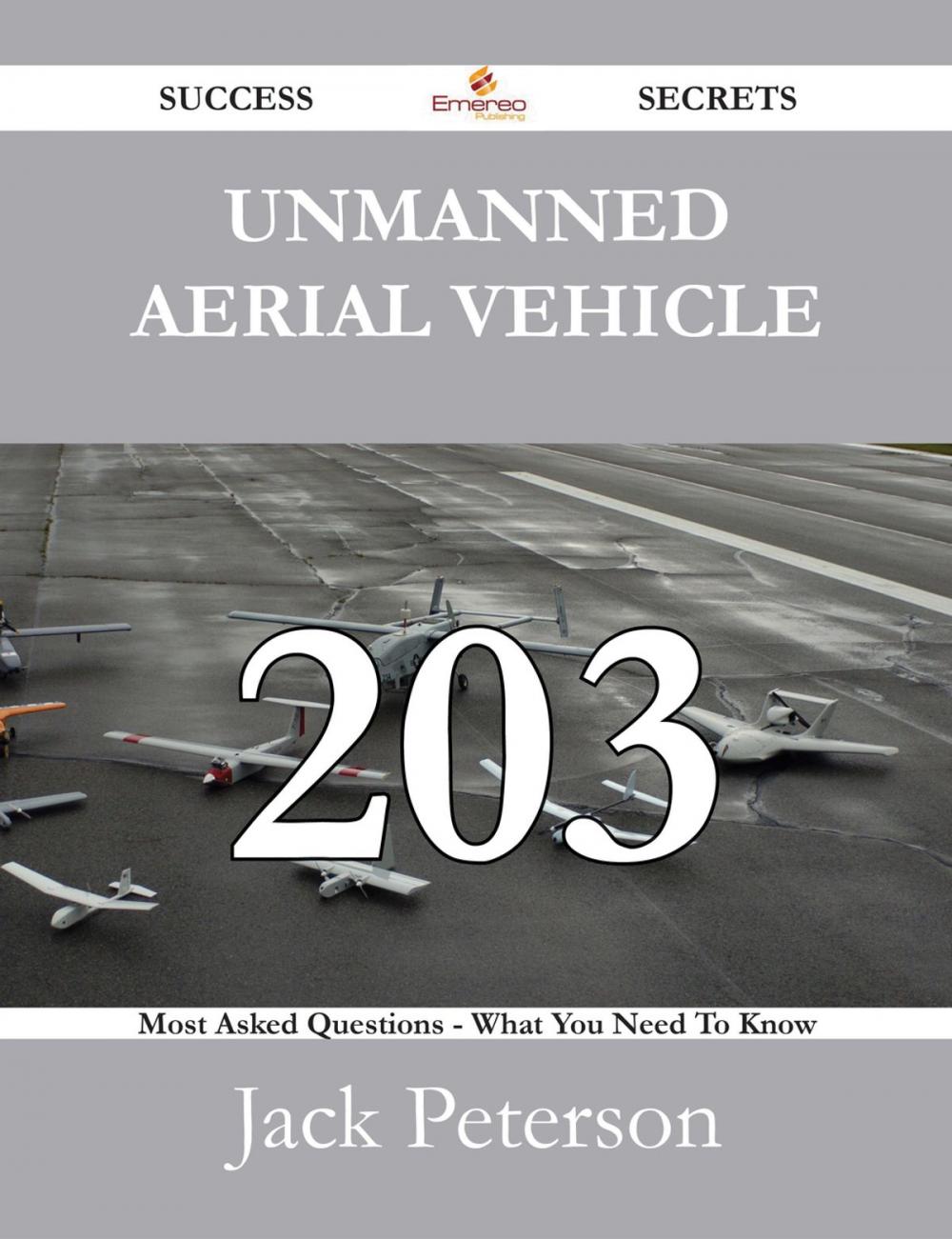 Big bigCover of Unmanned aerial vehicle 203 Success Secrets - 203 Most Asked Questions On Unmanned aerial vehicle - What You Need To Know
