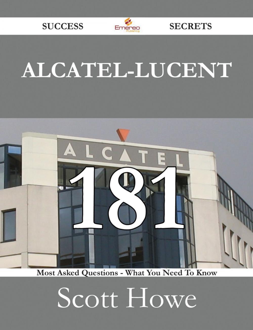 Big bigCover of Alcatel-Lucent 181 Success Secrets - 181 Most Asked Questions On Alcatel-Lucent - What You Need To Know