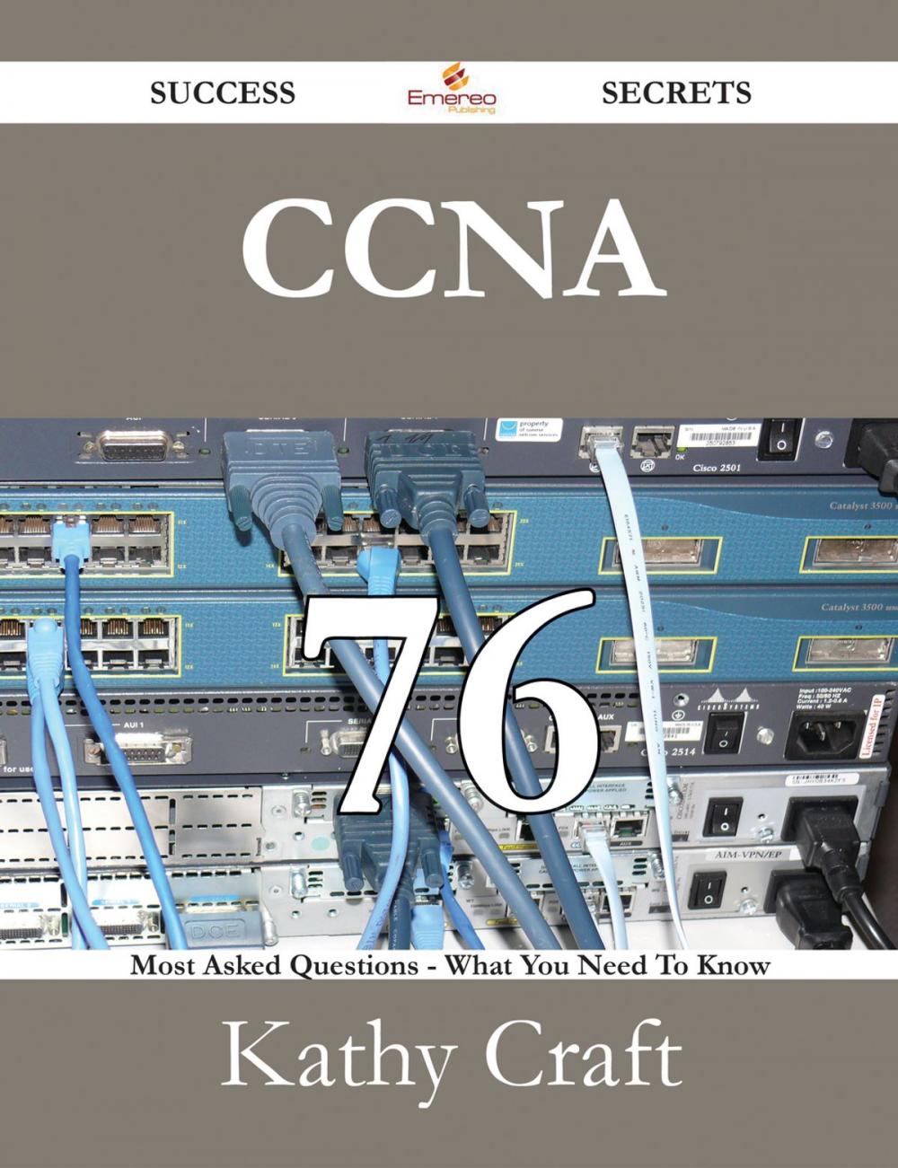 Big bigCover of CCNA 76 Success Secrets - 76 Most Asked Questions On CCNA - What You Need To Know