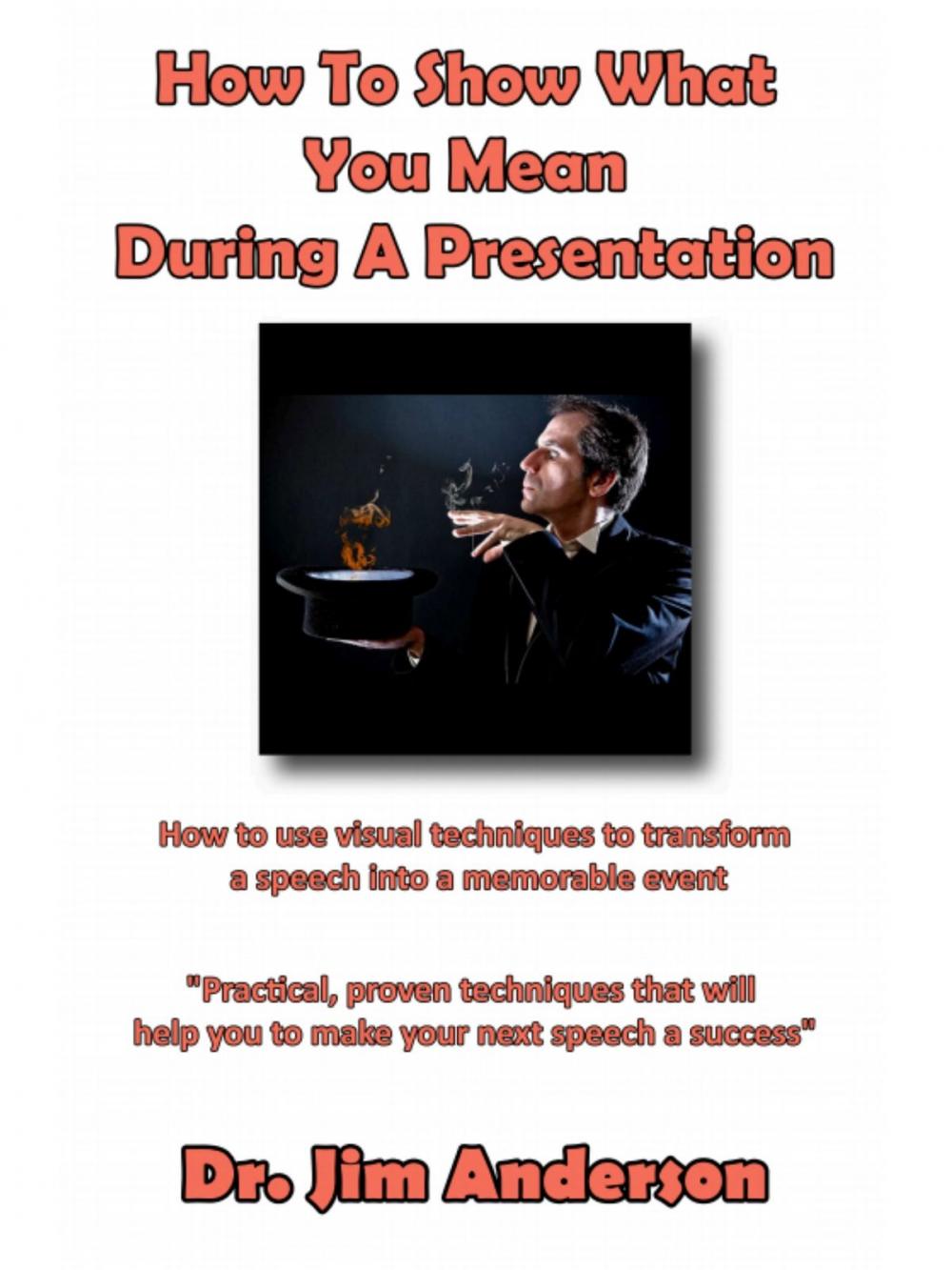Big bigCover of How To Show What You Mean During A Presentation: How To Use Visual Techniques To Transform A Speech Into A Memorable Event