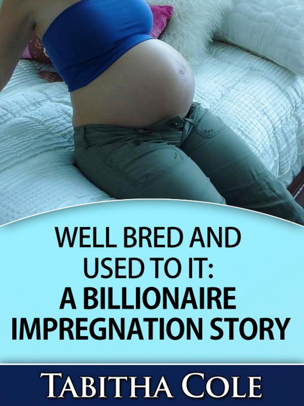 Big bigCover of Well Bred and Used To It: A Billionaire Impregnation Story (Billionaire Breeding and Impregnation Erotica)