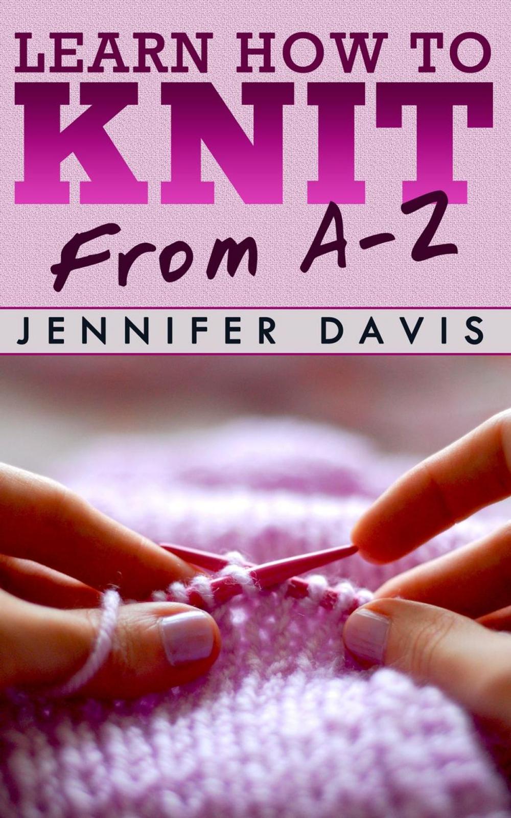 Big bigCover of Learn How to Knit: From A-Z