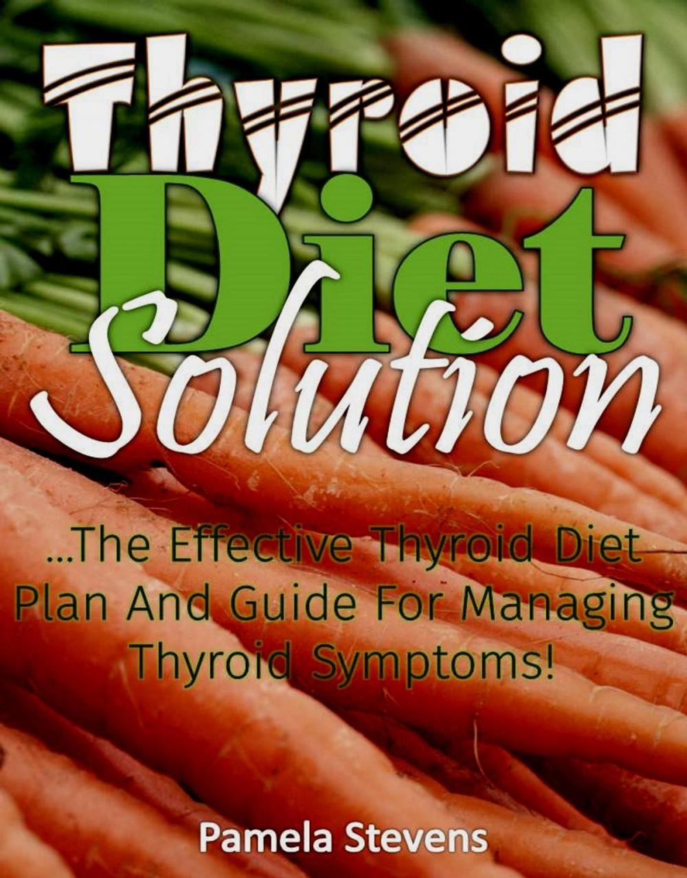 Big bigCover of Thyroid Diet Solution :The Effective Thyroid Diet Plan and Guide to Ma naging Thyroid Symptoms
