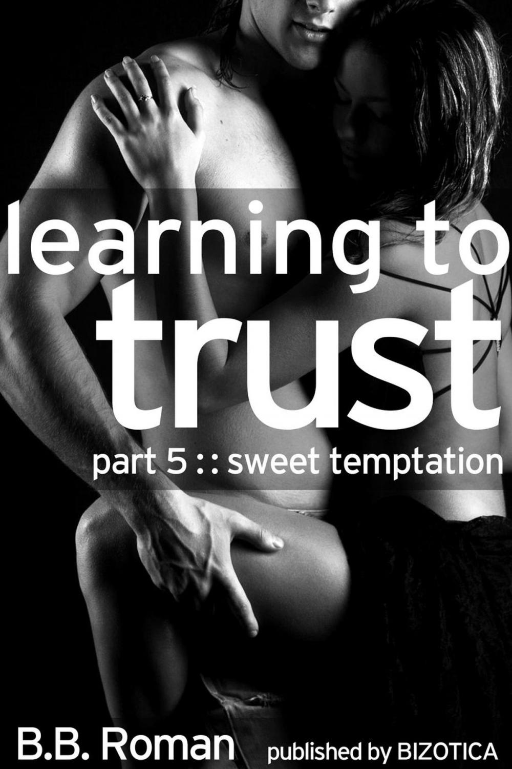 Big bigCover of Learning to Trust - Part 5: Sweet Temptation (BDSM Alpha Male Erotic Romance)