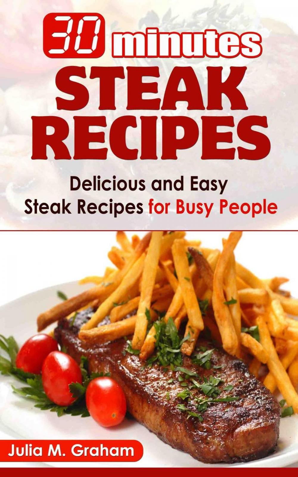 Big bigCover of 30 Minutes Steak Recipes - Delicious and Easy Steak Recipes for Busy People