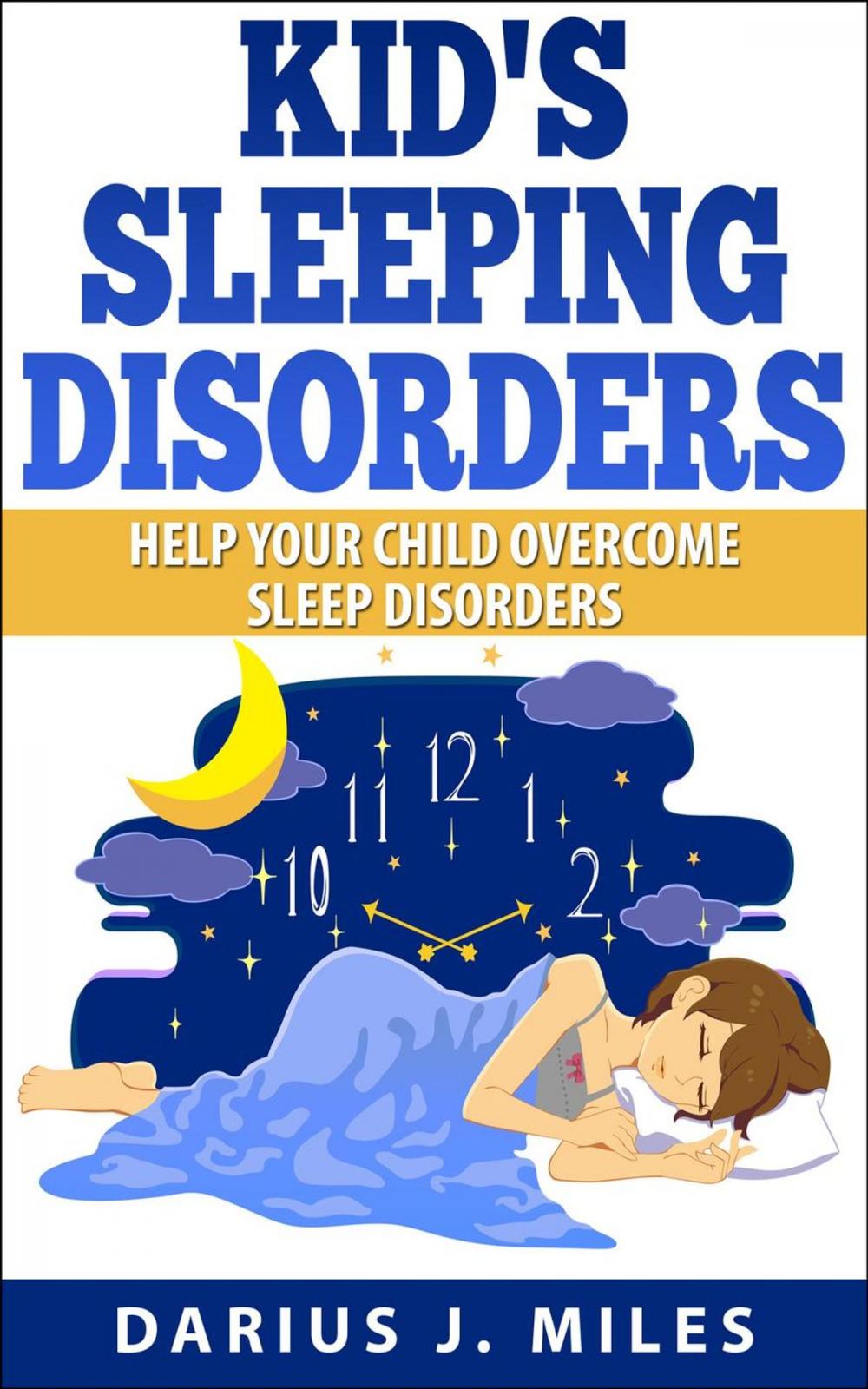 Big bigCover of Kid's Sleeping Disorders; Help Your Child Overcome Sleep Disorders