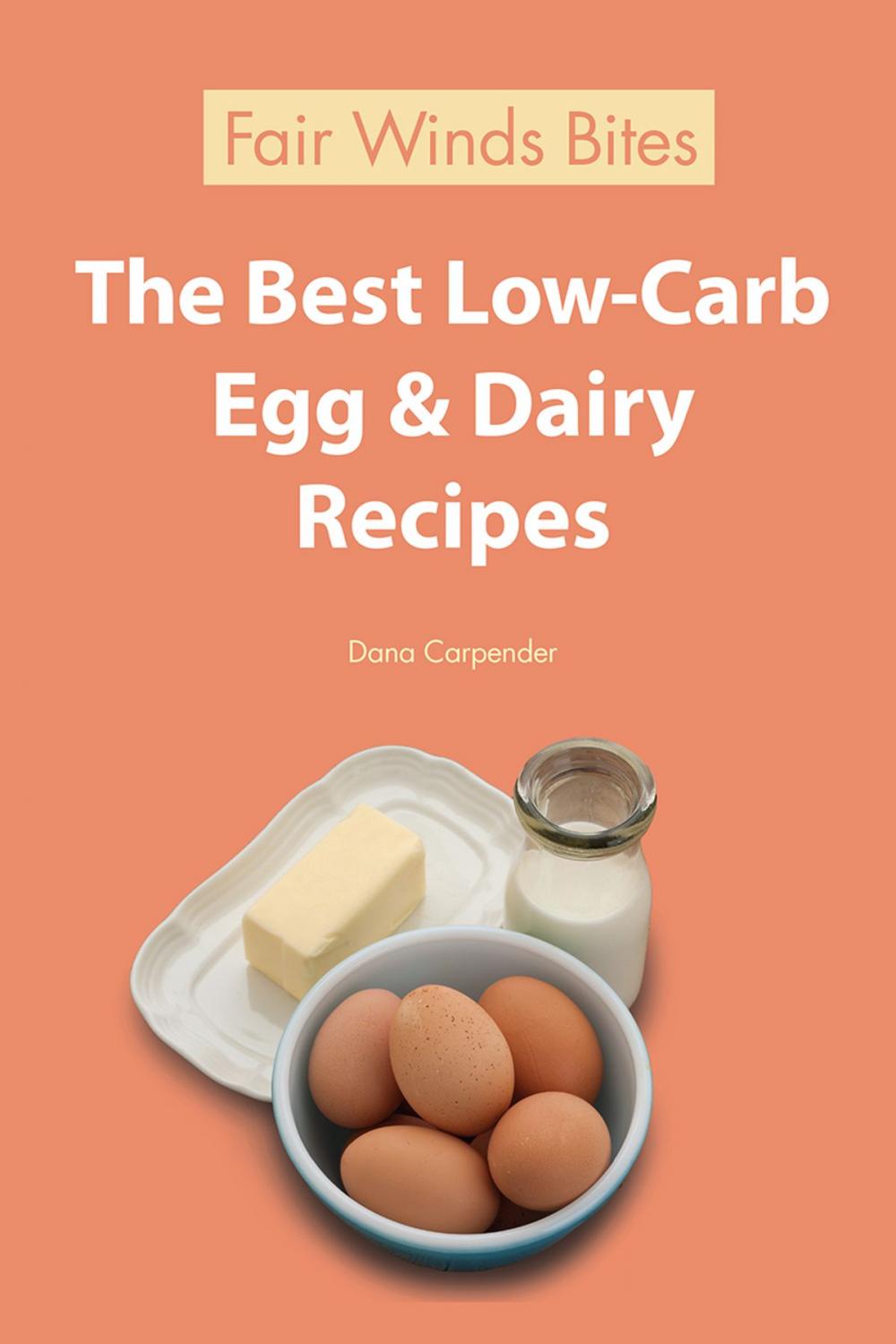 Big bigCover of The Best Low Carb Egg & Dairy Recipes