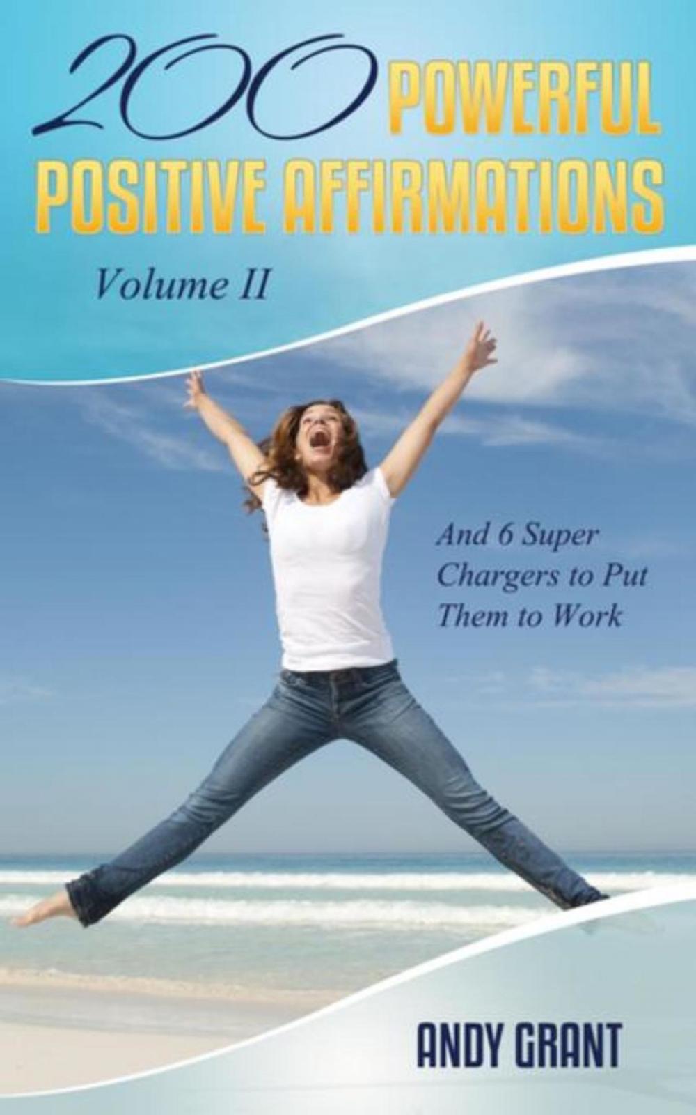 Big bigCover of 200 Powerful Positive Affirmations Volume II and 6 Super Chargers to Put Them to Work