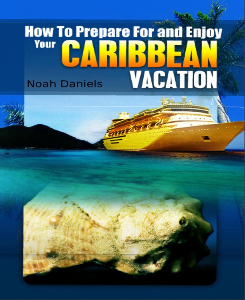 Big bigCover of How to Prepare For and Enjoy Your Caribbean Vacation
