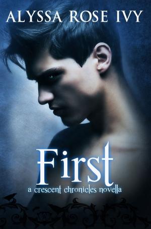 Cover of the book First (A Crescent Chronicles Novella) by Alyssa Rose Ivy