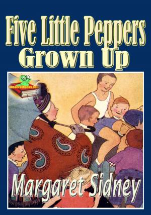 Cover of the book Five Little Peppers Grown Up: Popular Children Novel by Charlotte Brontë