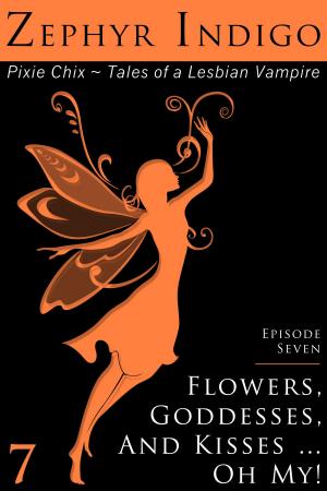 Cover of the book Flowers, Goddesses, and Kisses … Oh My! by J. Rose Alexander