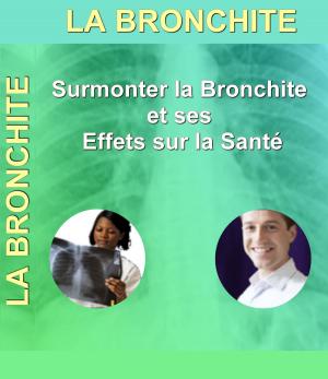 Cover of the book La Bronchite - Surmonter la Bronchite et ses effets sur la Santé by Gaël Hamel