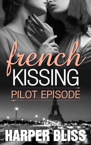Cover of the book French Kissing: Pilot Episode by Harper Bliss, Cheyenne Blue, Laila Blake