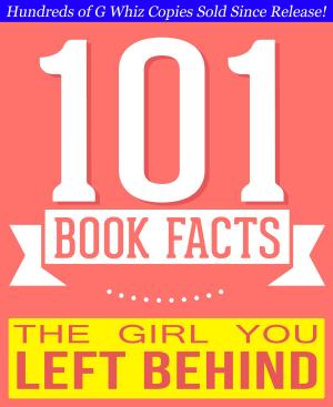 Cover of The Girl You Left Behind - 101 Amazingly True Facts You Didn't Know