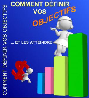 Cover of the book Comment Définir Vos Objectifs et Les Atteindre by Gaël Hamel