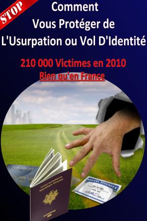 Cover of the book Comment Vous Protéger de l'Usurpation ou le Vol d'Identité by Rev. Charmaine Lee, CHt