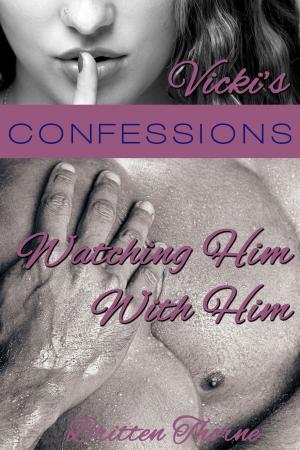 Cover of the book Vicki’s Confessions: Watching Him With Him by Amy Patt