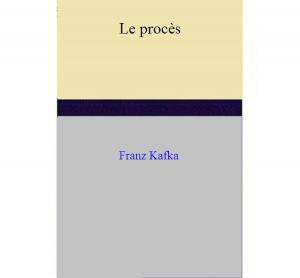 Cover of the book LE PROCÈS by Franz Kafka