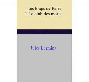 Book cover of Les loups de Paris I. Le club des morts