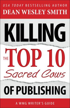 Cover of the book Killing the Top Ten Sacred Cows of Publishing by Dean Wesley Smith
