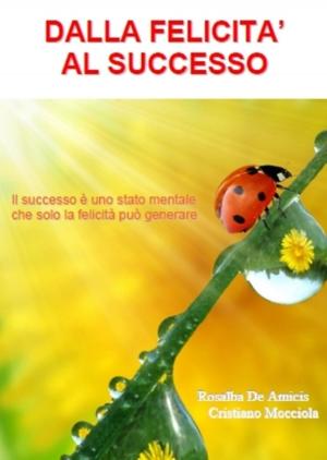 Cover of the book Dalla Felicità al Successo by David Olivieri