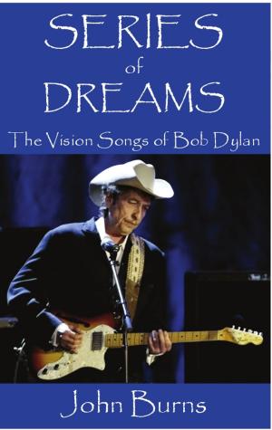 Cover of the book Series of Dreams: The Vision Songs of Bob Dylan by John Burns