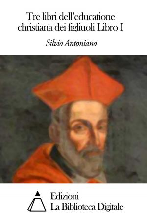 Cover of the book Tre libri dell'educatione christiana dei figliuoli Libro I by Pietro Verri