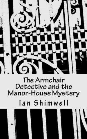 Cover of the book The Armchair Detective and the Manor-House Mystery by Ian Shimwell