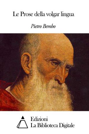 Cover of the book Le Prose della volgar lingua by Roberto Bracco