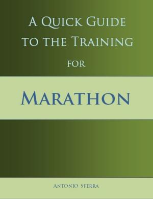 Cover of the book A Quick Guide to the Training for Marathon by Justin Lagat