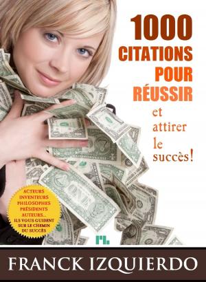 Cover of the book 1000 citations pour réussir et attirer le succès by Franck Izquierdo
