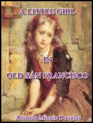 Cover of A Little Girl in Old San Francisco by Amanda Minnie Douglas, Dodd, Mead & Company