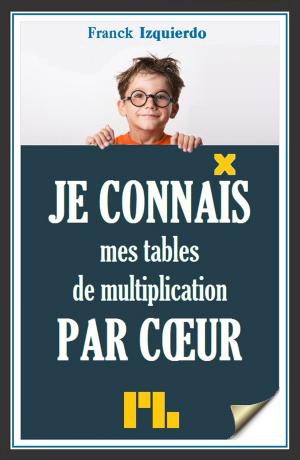 Cover of the book Je connais mes tables de multiplication par coeur by Franck Izquierdo
