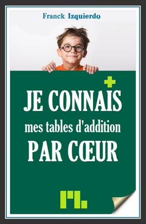 Cover of the book Je connais mes tables d'addition par coeur by J Adam