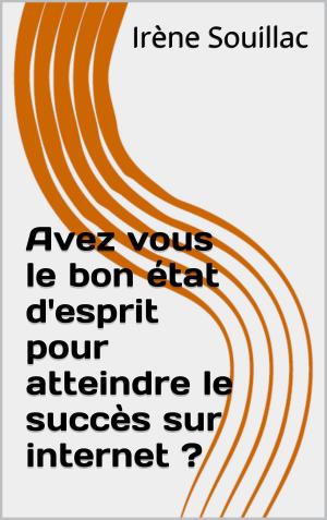 Cover of the book Avez vous le bon état d'esprit pour atteindre le succès sur internet ? by Alfred de Musset