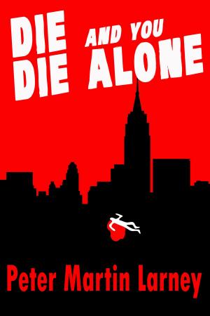 Cover of the book Die and you Die Alone by JR Rogers